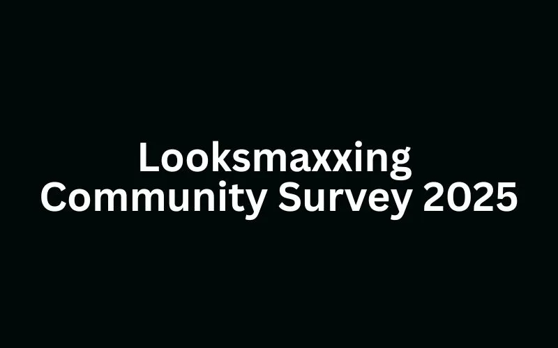 A plain black title card reading "Looksmaxxing Community Survey 2025" in white type.